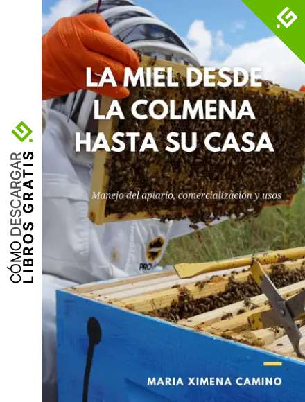 La Miel desde la colmena hasta su casa: Manejo del apiario, comercializaci&oacute;n y usos