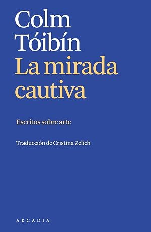 La mirada cautiva: Escritos sobre arte (Els llibres d'Arc&agrave;dia)