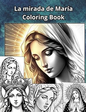 La Mirada de Mar&iacute;a Coloring Book: Libro de Colorear con ilustracciones del rostro de la Virgen Mar&iacute;a (COLORING BOOKS)