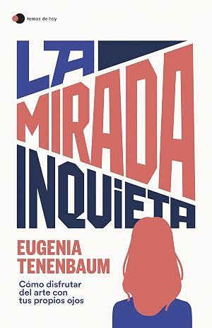 La mirada inquieta: C&oacute;mo disfrutar del arte con tus propios ojos (temas de hoy)