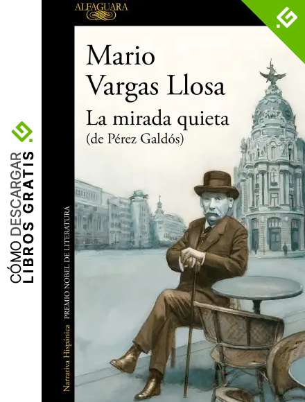 La mirada quieta (de P&eacute;rez Gald&oacute;s): El nuevo libro del Premio Nobel de Literatura (Hisp&aacute;nica)