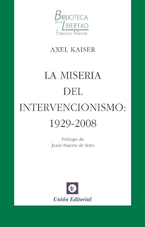 La miseria del intervencionismo: 1929-2008 (Biblioteca de la Libertad Formato Menor n&ordm; 17)