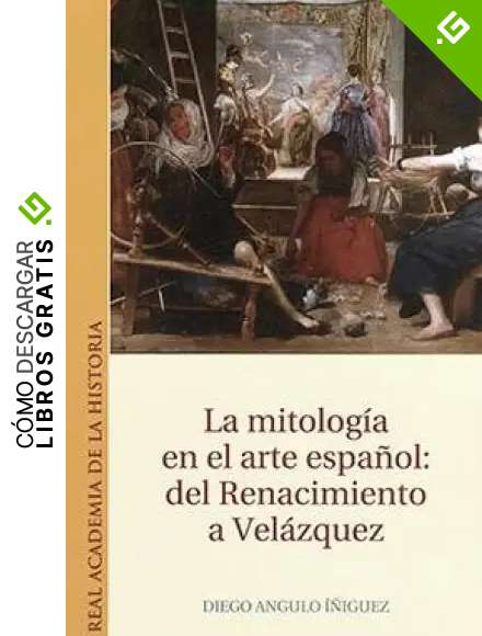 La mitolog&iacute;a en el arte espa&ntilde;ol: del Renacimiento a Vel&aacute;zquez. (Otras publicaciones.)