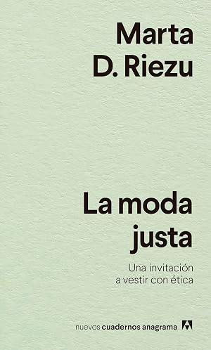 La moda justa: Una invitaci&oacute;n a vestir con &eacute;tica: 43 (Nuevos Cuadernos Anagrama)