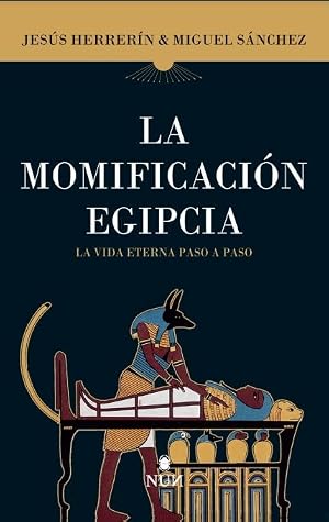 La momificaci&oacute;n egipcia; La vida eterna paso a paso (NUN)