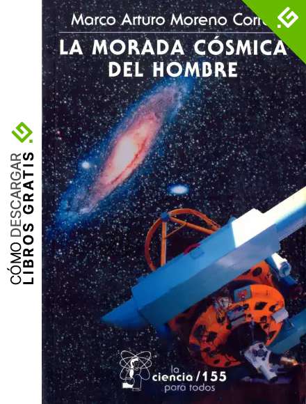 La morada c&oacute;smica del hombre. Ideas e investigaciones sobre el lugar de la Tierra en el Universo (La Ciencia Para Todos)