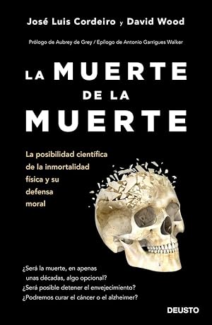 La muerte de la muerte: La posibilidad cient&iacute;fica de la inmortalidad f&iacute;sica y su defensa moral (Deusto)