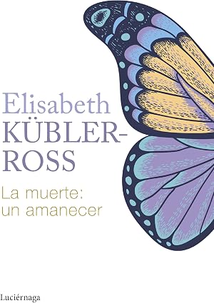 La muerte: un amanecer (Biblioteca Elisabeth K&uuml;bler-Ross)