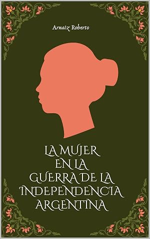 LA MUJER EN LA GUERRA DE LA INDEPENDENCIA ARGENTINA