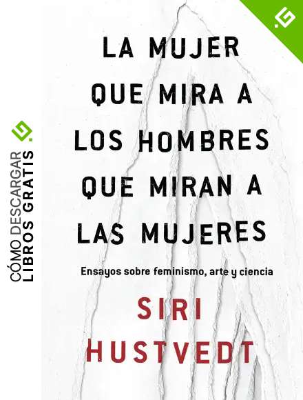 La mujer que mira a los hombres que miran a las mujeres: Ensayos sobre feminismo, arte y ciencia (Los Tres Mundos)