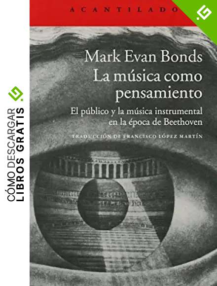 La m&uacute;sica como pensamiento: El p&uacute;blico y la m&uacute;sica instrumental en la &eacute;poca de Beethoven (Acantilado)