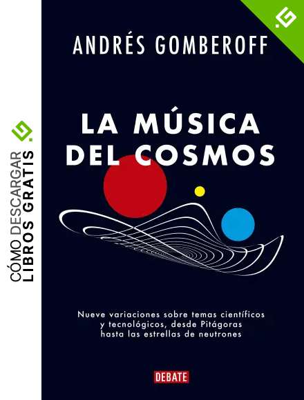 La m&uacute;sica del cosmos: Nueve variaciones sobre temas cient&iacute;ficos y tecnol&oacute;gicos, desde Pit&aacute;goras hasta las estrellas de neutrones