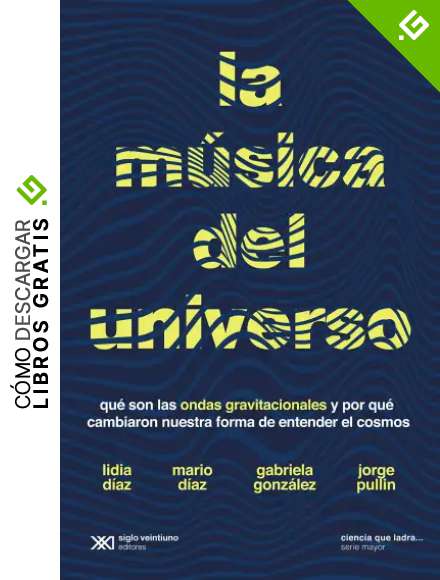 La m&uacute;sica del universo: Qu&eacute; son la ondas gravitacionales y por qu&eacute; cambiaron nuestra forma de entender el cosmos (Ciencia que ladra&hellip; serie Mayor)
