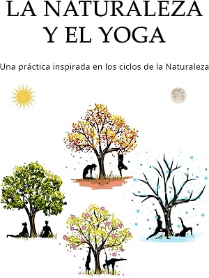 La Naturaleza y el Yoga: Una pr&aacute;ctica inspirada en los ciclos de la naturaleza