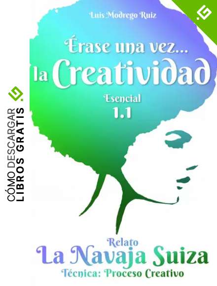 LA NAVAJA SUIZA / &Eacute;rase una vez... La Creatividad (1.1): Relato que te har&aacute;n conocer, entender y memorizar una de las mejores t&eacute;cnicas creativas. Mejora T&uacute; Creatividad!!!