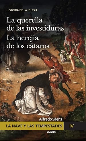 La Nave y las tempestades. T. 4: La Querella de las Investiduras. La Herej&iacute;a de los C&aacute;taros