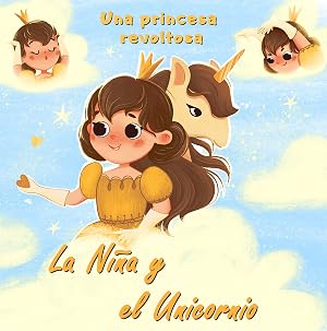 La Ni&ntilde;a y el Unicornio - Una princesa revoltosa: Libro de im&aacute;genes infantil para ni&ntilde;as de 4 a 8 a&ntilde;os con hermosas im&aacute;genes