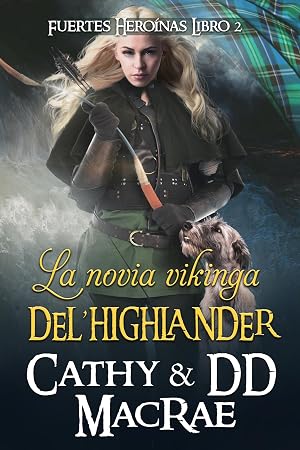 La novia vikinga del highlander : Una aventura rom&aacute;ntica medieval escocesa (Fuertes Hero&iacute;nas n&ordm; 2)