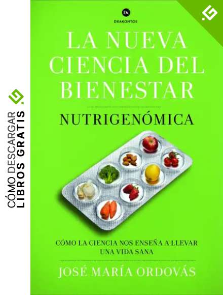 La nueva ciencia del bienestar: Nutrigen&oacute;mica. C&oacute;mo la ciencia nos ense&ntilde;a a llevar una vida sana (Drakontos)