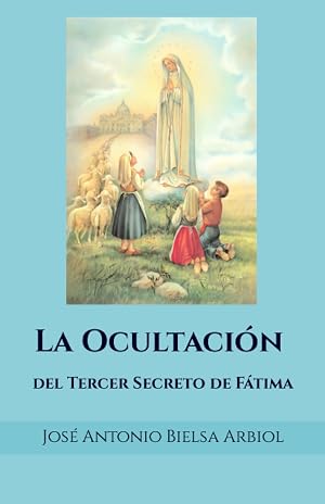 La ocultaci&oacute;n del Tercer Secreto de F&aacute;tima: Una conspiraci&oacute;n antimariana para el Fin de los Tiempos (VOCE)