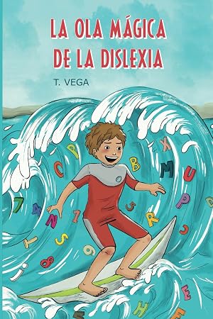 La ola m&aacute;gica de la dislexia: Gu&iacute;a pr&aacute;ctica y emocional para acompa&ntilde;ar a ni&ntilde;os y ni&ntilde;as con dislexia