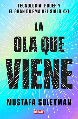 La ola que viene: Tecnolog&iacute;a, poder y el gran dilema del siglo XXI (Ciencia y Tecnolog&iacute;a)