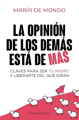 La opini&oacute;n de los dem&aacute;s est&aacute; de m&aacute;s: Claves para ser t&uacute; mismo y liberarte del que dir&aacute;n (HARPERCOLLINS NF)
