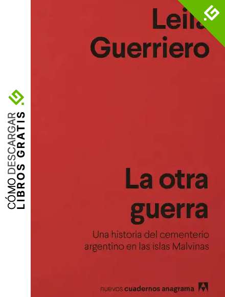 La otra guerra: Una historia del cementerio argentino en las islas Malvinas: 37 (Nuevos Cuadernos Anagrama)