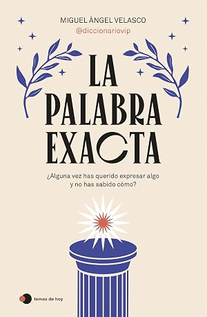La palabra exacta: &iquest;Alguna vez has querido expresar algo y no has sabido c&oacute;mo? (temas de hoy)