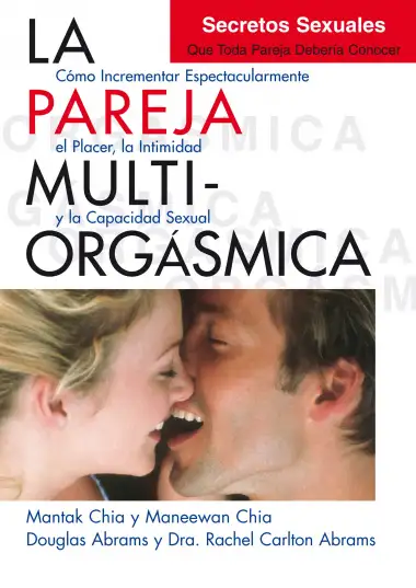 La Pareja Multi-Org&aacute;smica: C&oacute;mo incrementar espectacularmente el placer, la intimidad y la capacidad sexual (Neo-Sex)