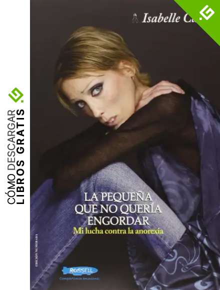 La Peque&ntilde;a Que No Quer&iacute;a Engordar: Mi lucha contra la anorexia (BIOGRAFIA)
