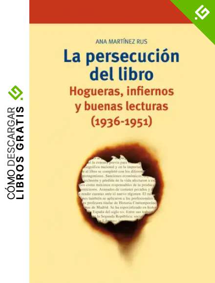 La persecuci&oacute;n del libro: Hogueras, infiernos y buenas lecturas (1936-1951): 267 (Biblioteconom&iacute;a y Administraci&oacute;n cultural)