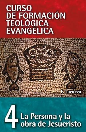 La Persona Y La Obra De Jesucristo (Curso De Formacion Teologica Evangelica)