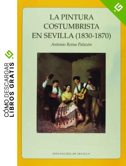 La pintura costumbrista en Sevilla (1830 - 1870) (Arte. Otras Publicaciones)