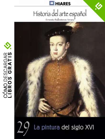 La pintura del siglo XVI (Historia del Arte Espa&ntilde;ol n&ordm; 29)