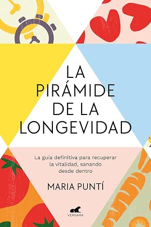 La pir&aacute;mide de la longevidad: La gu&iacute;a definitiva para recuperar la vitalidad, sanando desde dentro (Vergara)