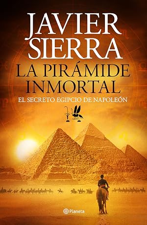 La pir&aacute;mide inmortal: El secreto egipcio de Napole&oacute;n (Autores Espa&ntilde;oles e Iberoamericanos)