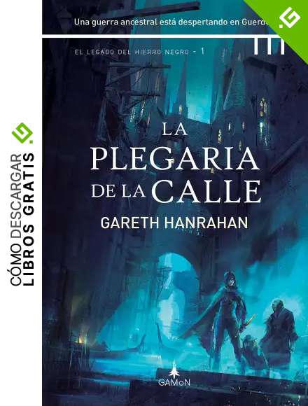 La plegaria de la calle (versi&oacute;n espa&ntilde;ola): Una guerra ancestral est&aacute; despertando en Guerdon (El legado del hierro negro n&ordm; 1)