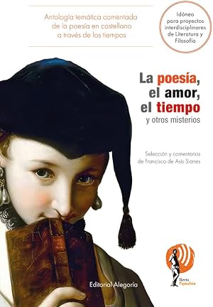 La poes&iacute;a, el amor, el tiempo y otros misterios: Antolog&iacute;a tem&aacute;tica comentada de la literatura en castellano a trav&eacute;s de los tiempos: 5 (Proyecto Efecto Pigmali&oacute;n)