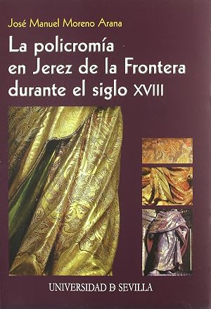 La policrom&iacute;a en Jerez de la Frontera durante el siglo XVIII: 29 (Serie Arte)