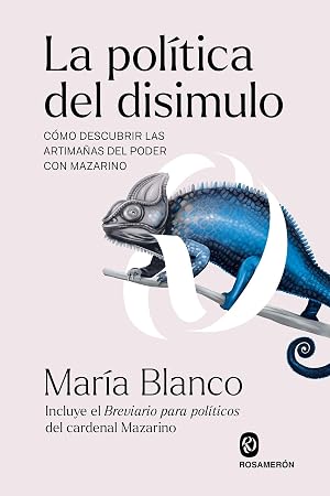 La pol&iacute;tica del disimulo: C&oacute;mo descubrir las artima&ntilde;as del poder con Mazarino