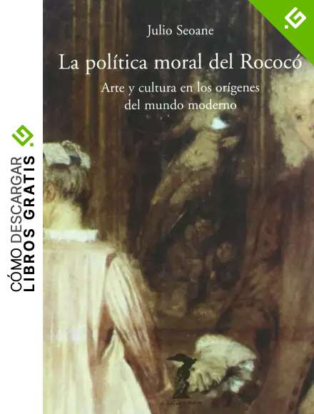 La pol&iacute;tica moral del Rococ&oacute;: Arte y cultura en los or&iacute;genes del mundo moderno (La balsa de la Medusa)