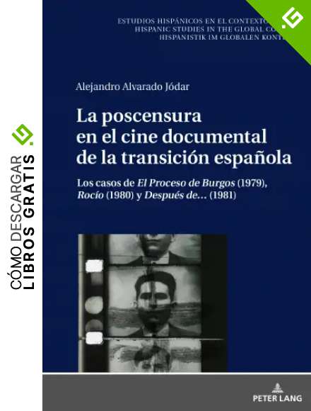 La poscensura en el cine documental de la transici&oacute;n espa&ntilde;ola: Los casos de &laquo;El Proceso de Burgos&raquo; (1979), &laquo;Roc&iacute;o&raquo; (1980) y &laquo;Despu&eacute;s de&hellip;&raquo; (1981) (Estudios ... Hispanistik im globalen Kontext n&ordm; 6)