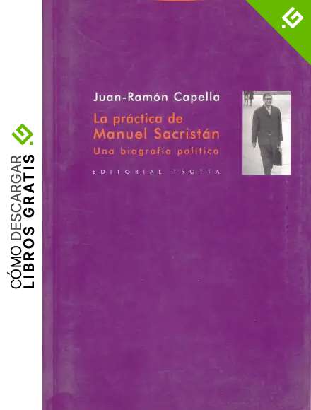 La Pr&aacute;ctica De Manuel Sacrist&aacute;n. Una Biograf&iacute;a Pol&iacute;tica (La Dicha de Enmudecer)