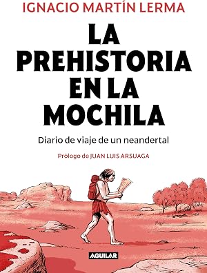 La prehistoria en la mochila: Diario de viaje de un neandertal
