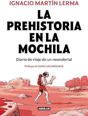 La prehistoria en la mochila: Diario de viaje de un neandertal (Divulgaci&oacute;n)