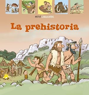 La Prehistoria (LAROUSSE - Infantil / Juvenil - Castellano - A partir de 5/6 a&ntilde;os - Colecci&oacute;n Mini Larousse)