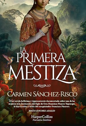 La primera mestiza. Una novela bell&iacute;sima y rigurosamente documentada sobre una de las mujeres m&aacute;s fascinantes del Siglo de Oro.