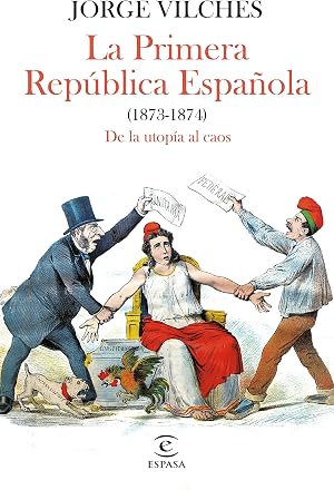 La Primera Rep&uacute;blica Espa&ntilde;ola (1873-1874): De la utop&iacute;a al caos (NO FICCI&Oacute;N)