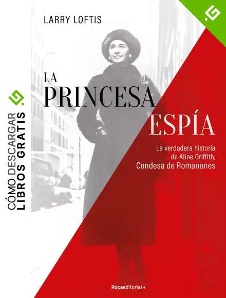 La princesa esp&iacute;a. La verdadera historia de Aline Griffith, Condesa de Romanones